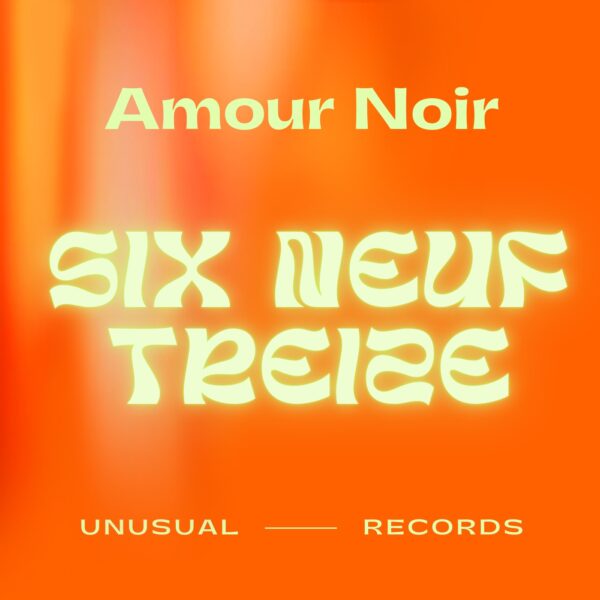 Cover of Six Neuf Treize, the new EP of AMOUR NOIR