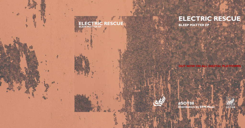 ELECTRIC RESCUE - Bleep Matter EP - SOTOR RECORDS